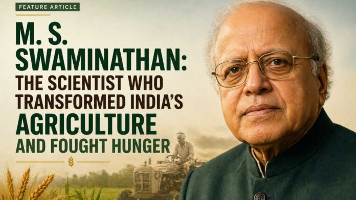 M. S. Swaminathan: The Scientist Who Transformed India’s Agriculture and Fought Hunger